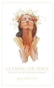 Leaning On Jesus Strength For A Woman S Heart Deseret Book