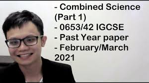 - Combined Science (Part 1)- 0653/42 IGCSE- Past Year paper- February/March  2021