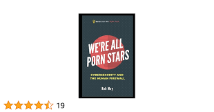 Were All Porn Stars: Cybersecurity and the Human Firewall: May, Rob:  9781973577805: Amazon.com: Books
