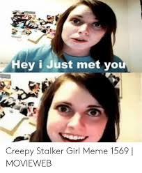 25 Best Memes About Stalker Girl Meme Stalker Girl Memes