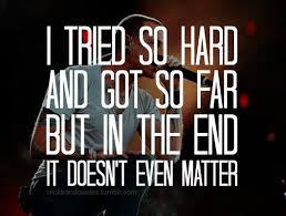 But In The End It Doesn T Even Matter For The Linkin Park Anon Linkin Park In The End Linkin Park Theory Quotes Park Quotes