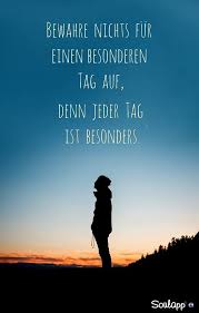 Jeder Tag Ist Besonders Spruche Zitate Spruche Weisheiten Zitate