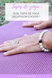 Tapis De Yoga Decathlon Lequel Choisir Tapis Yoga Types De Yoga Yoga Ashtanga