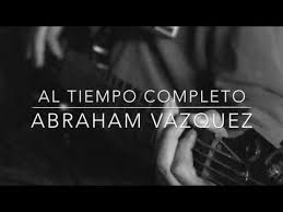 Al Tiempo Completo Abraham Vazquez Inedito Youtube