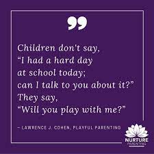 Children Don T Say I Had A Hard Day At School Today Can I Talk To You About It They Say Will You Play Toddler Quotes Parenting Quotes Playful Parenting