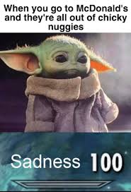 Although the slang began circulating online in 2011, the term chicky nuggies became associated with baby yoda in not yet a member? Sad Baby Yoda Noises Memes