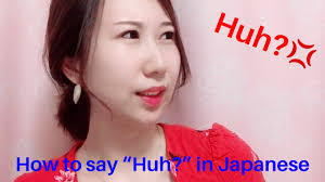 How to say “Huh!?” in Japanese - YouTube