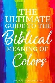 The Ultimate Guide To The Biblical Meaning Of Colors Think About Such Things