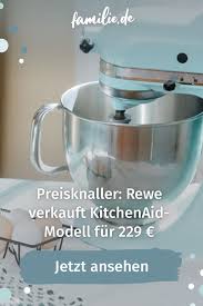 Preisknaller Rewe Verkauft Kitchenaid Modell Fur 229 Familie De In 2021 Rewe Kinderernahrung Essen Fur Kinder
