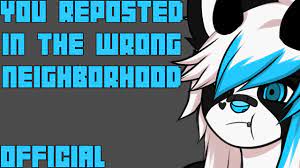 Mashup You Reposted In The Wrong Neighborhood Youtube