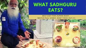 What Sadhguru Eats Sadhguru Diet Plan Sadhguru Latest