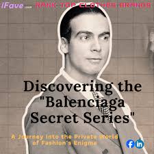 Explore the Enigmatic Elegance of Balenciaga`s Secret Series