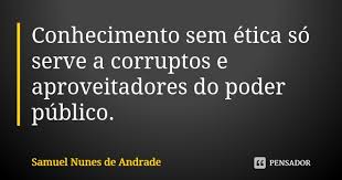 Conhecimento Sem Etica So Serve A Samuel Nunes De Andrade
