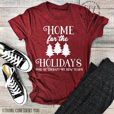 Home For The Holidays And In Therapy By New Years Holiday T Shirt Home For The Holidays Shirt Funny Hol New Years Shirts Holiday Shirts Christmas Tee Shirts