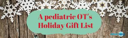 Whether you choose a scent set with something for everyone or a delicious collection of bath delights, holiday giving is a snap with these awesome presents. A Pediatric Ot S Holiday Gift List