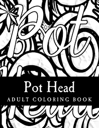 Download stoner coloring pages and use any clip art,coloring,png graphics in your website, document or presentation. Pot Head Adult Coloring Book Adult Coloring Pothead 9781543006643 Amazon Com Books