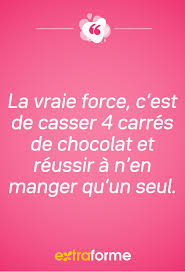 La Vraie Force C Est De Casser 4 Carres De Chocolat Et Reussir A N En Manger Qu Un Seul Humour Drole Citations Droles Drole