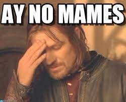 Ay No Mames Funny Memes Funny Quotes Funny Spanish Memes
