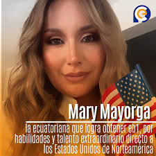 Mary Mayorga, la ecuatoriana que logra obtener eb1, por habilidades y  talento extraordinario directo a los