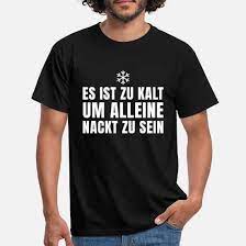 Es Ist Zu Kalt Um Alleine Nackt Zu Sein Sex Spruch' Männer T-Shirt |  Spreadshirt