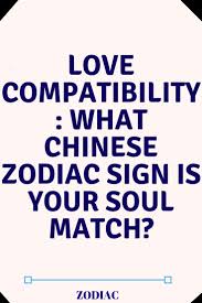 Love Compatibility What Chinese Zodiac Sign Is Your Soul