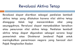 Aktiva tetap adalah kekayaan yang dimiliki oleh suatu perusahaan yang didapatkan dalam bentuk siap pakai atau telah dibangun terlebih dahulu sebelumnya. Ppt Revaluasi Aktiva Tetap Powerpoint Presentation Free Download Id 6493800