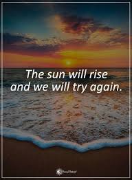 The Sun Will Rise And We Will Start Again Quotes The Sun Will Rise And We Will Try Again Power Of Positivity Job Motivation Sunrise