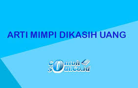 Jika anda bermimpi diberi uang kertas maka hal tersebut berarti kondisi keuangan/ finansial anda sedang mengalami penurunan. Arti Mimpi Dikasih Uang Menurut Primbon Jawa Dan Psikolog