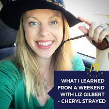 What I Learned from a Weekend with Liz Gilbert + Cheryl Strayed