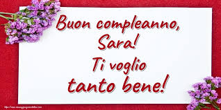 Buon Compleanno Sara Ti Voglio Tanto Bene Buon Compleanno Auguri Di Compleanno Divertenti Auguri Di Buon Compleanno