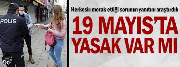 Dolayısıyla 19 mayıs'ta yasak olup olmayacağına yönelik henüz resmi bir açıklama yok. 9hgbqr2lgghtom