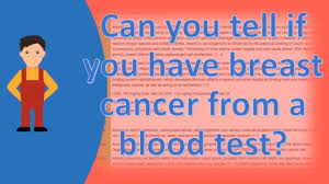 And if i don't want to talk, i'll leave the machine on. Can You Tell If You Have Breast Cancer From A Blood Test Health Issues Answers Youtube