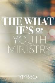 The What If S Of Youth Ministry Youth Ministry Youth Ministry Activities Youth Ministry Lessons