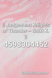 Judgement Knights Of Thunder Saiki K Roblox Id Roblox Music Codes Roblox Saiki Thunder