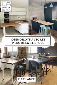 Creer Un Ilot Central La Fabrique Des Pieds Ilot Cuisine Ilot Central