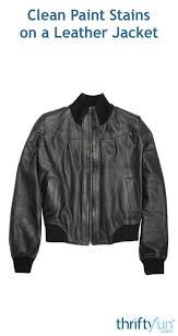 How To Clean Paint Stains On A Leather Jacket Leather Jacket Jackets Leather