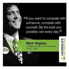 Mark hughes quotes that continue to inspire millions of herbalife distributors around the world. Top Dude This Guy Had A Vision Which Continues To Make The World Healthier And Happier Every Day Its Herbalife Nutrition Herbalife Health And Wellness