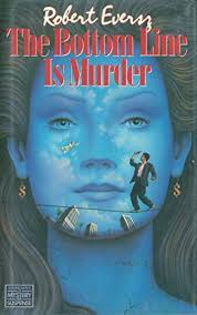 The Bottom Line Is Murder (signed) by EVERSZ, ROBERT: Hard Cover (1988)  First printing., Signed by Author(s)