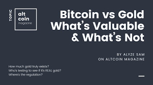 Bitcoin Vs Gold Whats Valuable Whats Not Altcoin