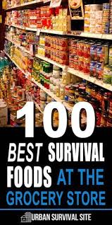 100 Best Survival Foods At The Grocery Store Urban Survival Site Emergency Preparedness Food Best Survival Food Emergency Food