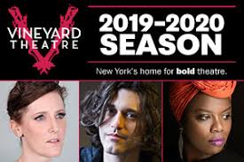 Announcing Our Complete 2019 2020 Season Vineyard Theatre