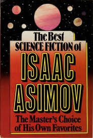 Isaac asimov's prophetic play and adam rutherford's the rise of the robots revealed that our fear of machines is nothing new. The Best Science Fiction Of Isaac Asimov Wikipedia
