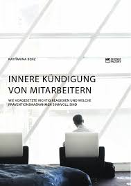 Innere kündigung ist im personalwesen die arbeitseinstellung einer arbeitskraft, zwar das arbeitsverhältnis nicht durch kündigung aufzugeben, aber die arbeitsleistung durch verweigerung von eigeninitiative und arbeitseinsatz in einem ausmaß zu senken. Innere Kundigung Von Mitarbeitern Grin