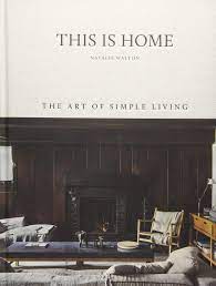 Perfect for traditional and french country decor styles, this book works nicely placed upon a shelf of a home office or a coffee table in a living room. This Is Home The Art Of Simple Living Walton Natalie Warnes Chris 9781743793459 Amazon Com Books