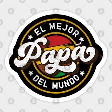 El mejor padre del mundo. El Mejor Papa Del Mundo Dia Del Padre Adesivo Teepublic It