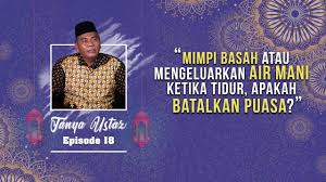 Sahnya puasa dilihat dari unsur penyebab air mani tersebut keluar, apakah sengaja atau tidak. Tanya Ustaz Mimpi Basah Atau Mengeluarkan Air Mani Ketika Tidur Apakah Membatalkan Puasa Youtube