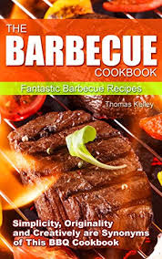 Cassidy allen chubb 6 min quiz did you know that there are more. The Barbecue Cook Book Simplicity Originality And Creatively Are Synonyms Of This Bbq Cookbook Fantastic Barbecue Recipes Kindle Edition By Kelley Thomas Cookbooks Food Wine Kindle Ebooks Amazon Com
