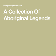A Collection Of Aboriginal Legends Aboriginal Legend Collection