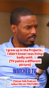 "Poor living is a mindset., I grew up in the projects — but I didn’t feel  poor. I had food in the fridge, clean clothes
