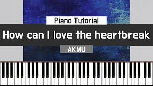 It is simple version than original, you can feel it definitely if you play the piano in person. How Can I Love The Heartbreak ì–´ë–»ê²Œ ì´ë³„ê¹Œì§€ ì‚¬ëž'í•˜ê² ì–´ Akmu ì•…ë™ë®¤ì§€ì…˜ Piano Tutorial Youtube
